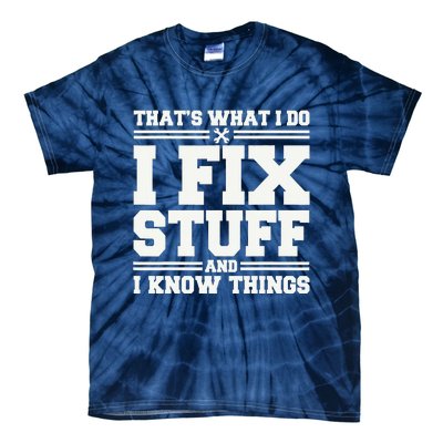 That's What I Do I Fix Stuff And I Know Things Funny Saying Tie-Dye T-Shirt