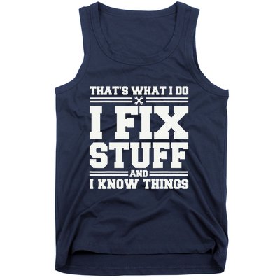 That's What I Do I Fix Stuff And I Know Things Funny Saying Tank Top