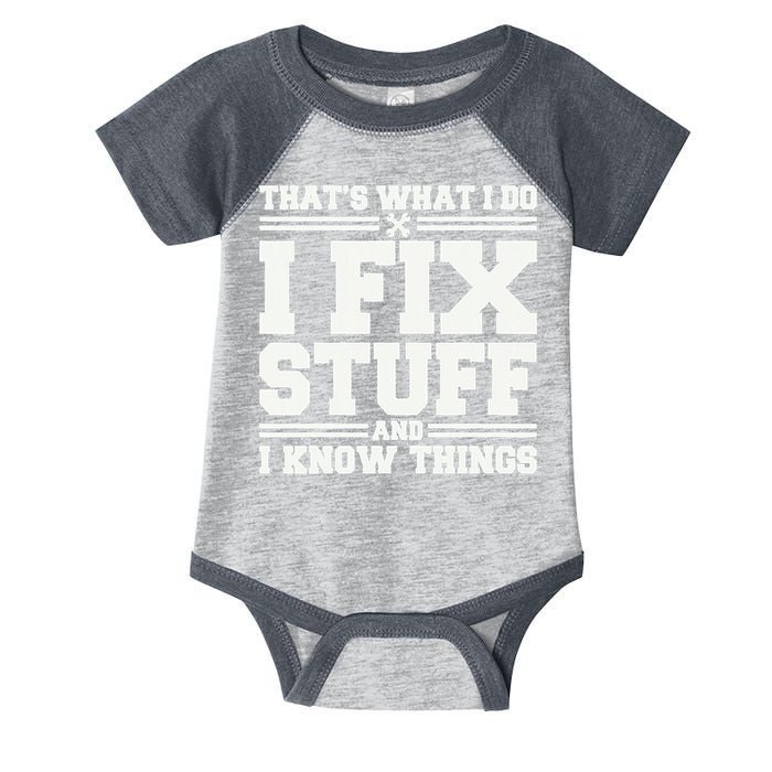 That's What I Do I Fix Stuff And I Know Things Funny Saying Infant Baby Jersey Bodysuit