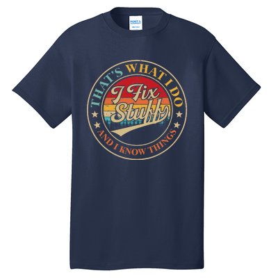 That's What I Do I Fix Stuff And I Know Things Retro Vintage Tall T-Shirt