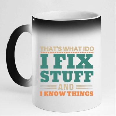 That's What I Do I Fix Stuff And I Know Things Funny Saying 11oz Black Color Changing Mug