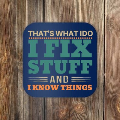 That's What I Do I Fix Stuff And I Know Things Funny Saying Coaster