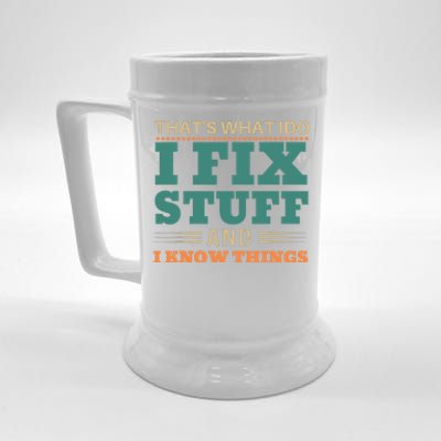 That's What I Do I Fix Stuff And I Know Things Funny Saying Beer Stein