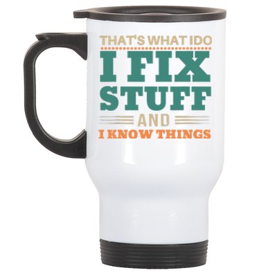 That's What I Do I Fix Stuff And I Know Things Funny Saying Stainless Steel Travel Mug