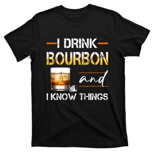 Thats What I Do I Drink Bourbon And I Know Things T-Shirt