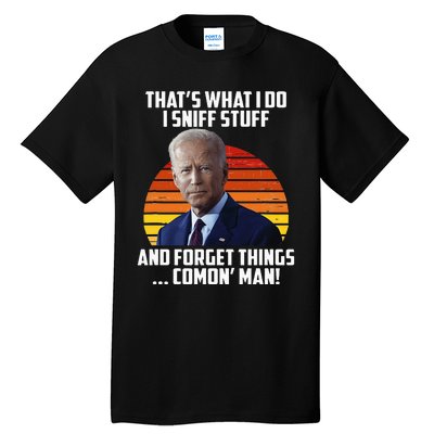 That's What I Do Sniff Stuff Anti Joe Biden Funny Political  Tall T-Shirt