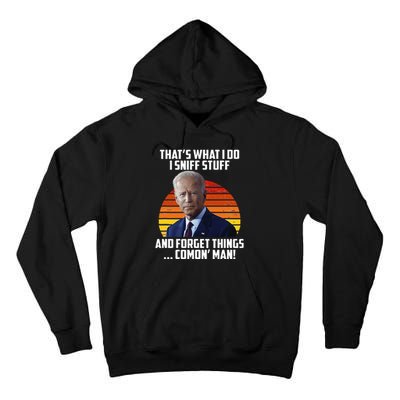 That's What I Do Sniff Stuff Anti Joe Biden Funny Political  Tall Hoodie