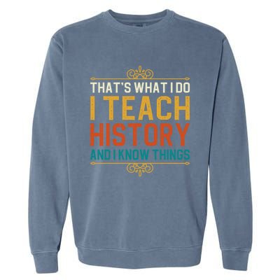 That's What I Do I Read History And I Know Things Teacher Gift Garment-Dyed Sweatshirt