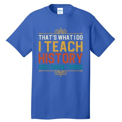 That's What I Do I Read History And I Know Things Teacher Gift Tall T-Shirt