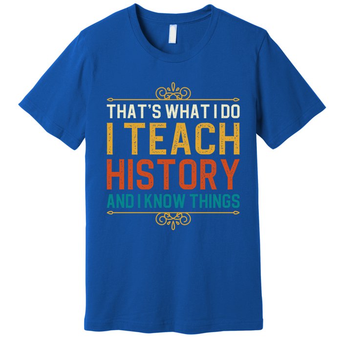 That's What I Do I Read History And I Know Things Teacher Gift Premium T-Shirt