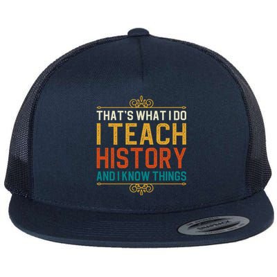 That's What I Do I Read History And I Know Things Teacher Gift Flat Bill Trucker Hat