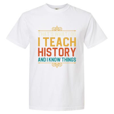 That's What I Do I Read History And I Know Things Teacher Gift Garment-Dyed Heavyweight T-Shirt