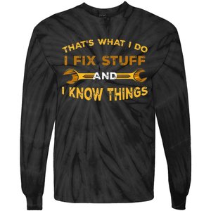 That's What I do I Fix Stuff And I Know Things Tie-Dye Long Sleeve Shirt