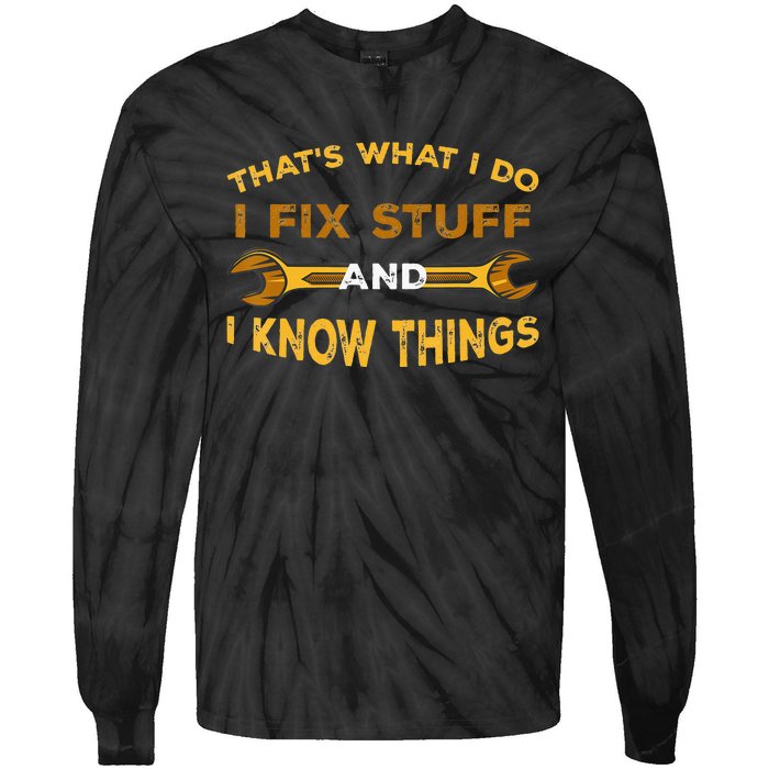 That's What I do I Fix Stuff And I Know Things Tie-Dye Long Sleeve Shirt