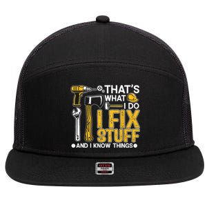 That's What I Do I Fix Stuff And I Know Things Funny Saying 7 Panel Mesh Trucker Snapback Hat