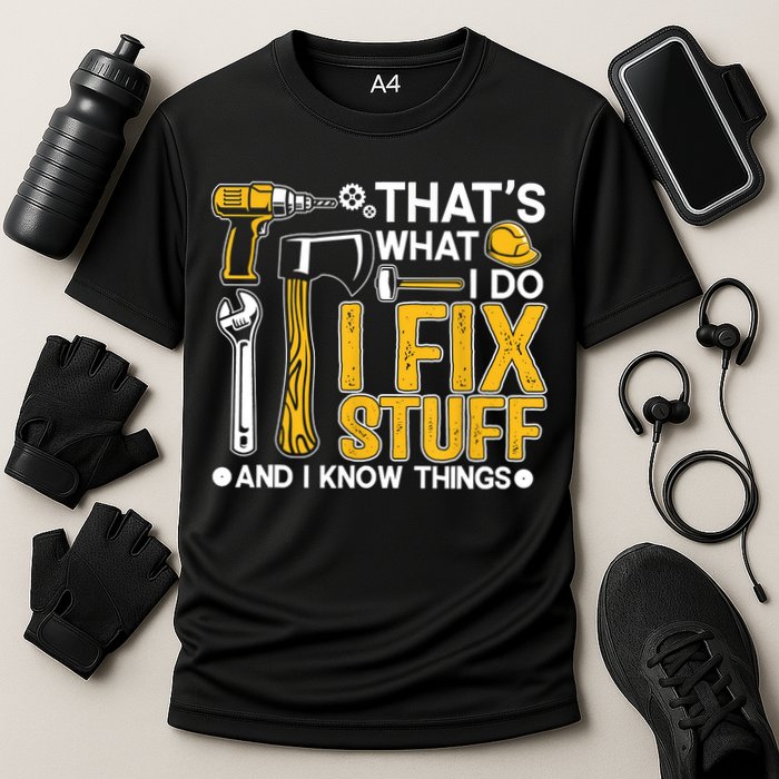 That's What I Do I Fix Stuff And I Know Things Funny Saying Cooling Performance Crew T-Shirt