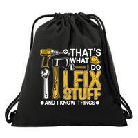 That's What I Do I Fix Stuff And I Know Things Funny Saying Drawstring Bag