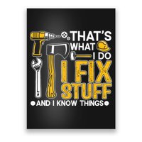 That's What I Do I Fix Stuff And I Know Things Funny Saying Poster