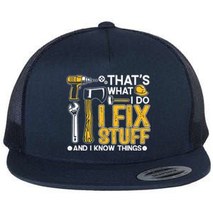 That's What I Do I Fix Stuff And I Know Things Funny Saying Flat Bill Trucker Hat