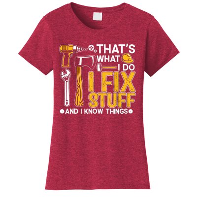 That's What I Do I Fix Stuff And I Know Things Funny Saying Women's T-Shirt