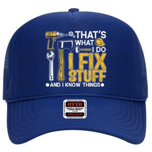 That's What I Do I Fix Stuff And I Know Things Funny Saying High Crown Mesh Back Trucker Hat