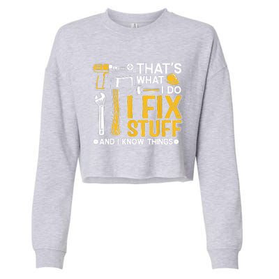 That's What I Do I Fix Stuff And I Know Things Funny Saying Cropped Pullover Crew