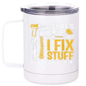 That's What I Do I Fix Stuff And I Know Things Funny Saying 12 oz Stainless Steel Tumbler Cup