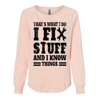 That's What I Do I Fix Stuff And I Know Things Womens California Wash Sweatshirt