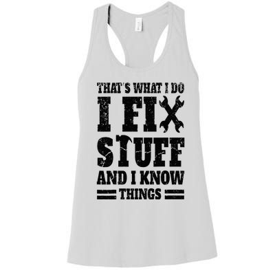 That's What I Do I Fix Stuff And I Know Things Women's Racerback Tank