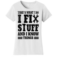 That's What I Do I Fix Stuff And I Know Things Women's T-Shirt