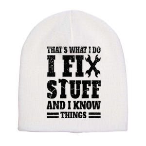 That's What I Do I Fix Stuff And I Know Things Short Acrylic Beanie