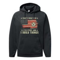 Thats What I Do I Fix Stuff And I Build Things American Flag Performance Fleece Hoodie