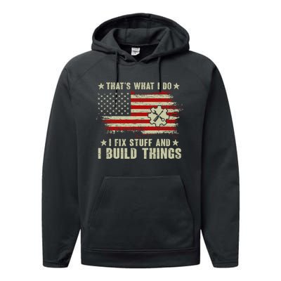 Thats What I Do I Fix Stuff And I Build Things American Flag Performance Fleece Hoodie