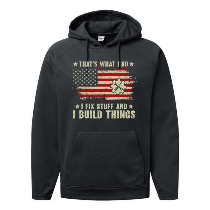 Thats What I Do I Fix Stuff And I Build Things American Flag Performance Fleece Hoodie