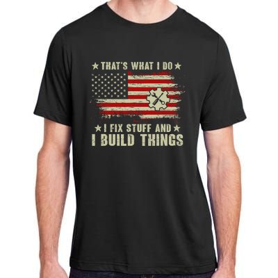 Thats What I Do I Fix Stuff And I Build Things American Flag Adult ChromaSoft Performance T-Shirt