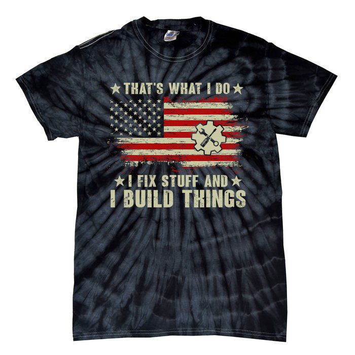 Thats What I Do I Fix Stuff And I Build Things American Flag Tie-Dye T-Shirt