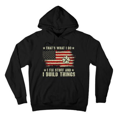 Thats What I Do I Fix Stuff And I Build Things American Flag Tall Hoodie