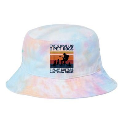 That's What I Do I Pet Dogs I Play Guitars And I Know Things Tie Dye Newport Bucket Hat