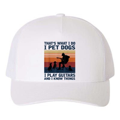 That's What I Do I Pet Dogs I Play Guitars And I Know Things Yupoong Adult 5-Panel Trucker Hat