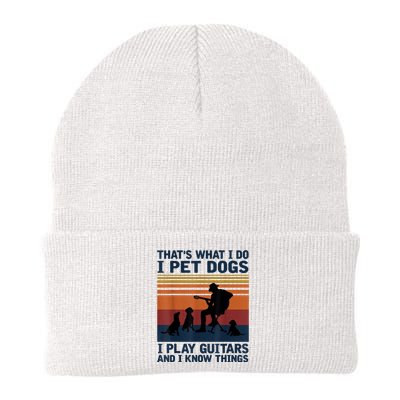 That's What I Do I Pet Dogs I Play Guitars And I Know Things Knit Cap Winter Beanie