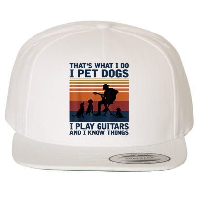 That's What I Do I Pet Dogs I Play Guitars And I Know Things Wool Snapback Cap