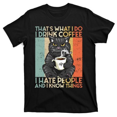 Thats What I Do I Drink Coffee I Hate People And I Know Cat T-Shirt