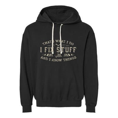 ThatS What I Do I Fix Stuff And I Know Things Funny Dad Garment-Dyed Fleece Hoodie