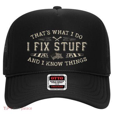 ThatS What I Do I Fix Stuff And I Know Things Funny Dad High Crown Mesh Back Trucker Hat