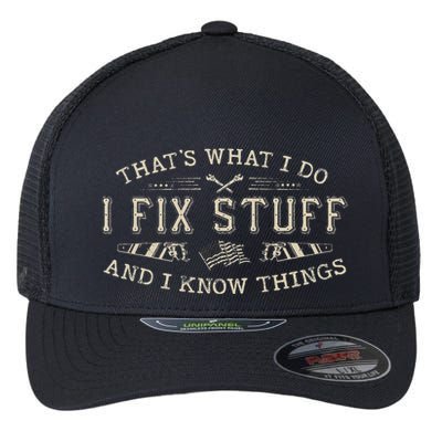 ThatS What I Do I Fix Stuff And I Know Things Funny Dad Flexfit Unipanel Trucker Cap