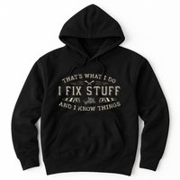 ThatS What I Do I Fix Stuff And I Know Things Funny Dad Hoodie