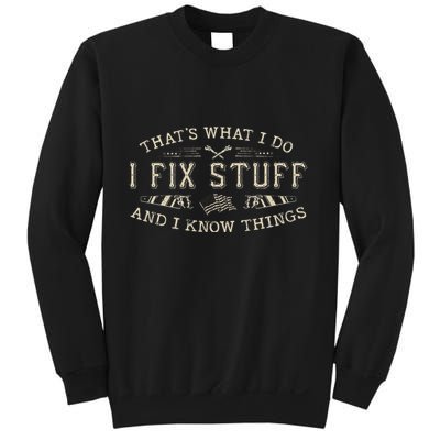 ThatS What I Do I Fix Stuff And I Know Things Funny Dad Sweatshirt