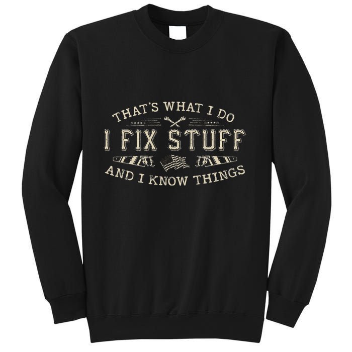 ThatS What I Do I Fix Stuff And I Know Things Funny Dad Sweatshirt