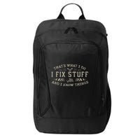 ThatS What I Do I Fix Stuff And I Know Things Funny Dad City Backpack