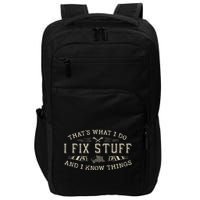 ThatS What I Do I Fix Stuff And I Know Things Funny Dad Impact Tech Backpack